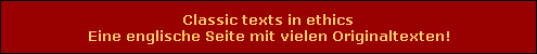 Classic texts in ethics
Eine englische Seite mit vielen Originaltexten!
