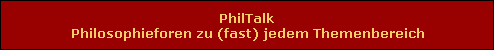PhilTalk
Philosophieforen zu (fast) jedem Themenbereich