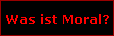 Was ist Moral?