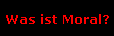 Was ist Moral?